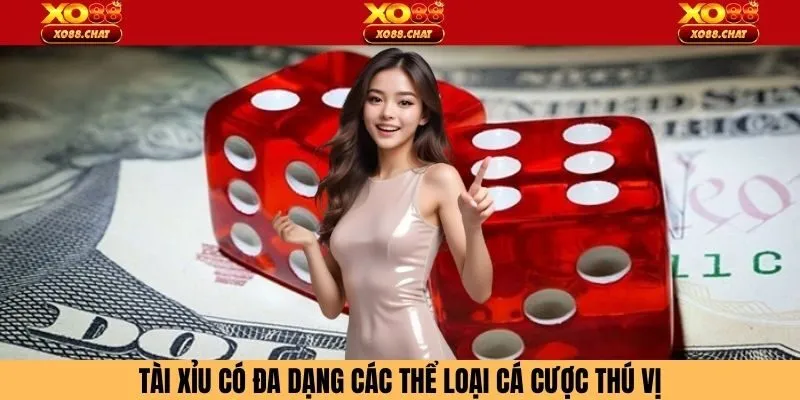 Tài xỉu có đa dạng các thể loại cá cược thú vị