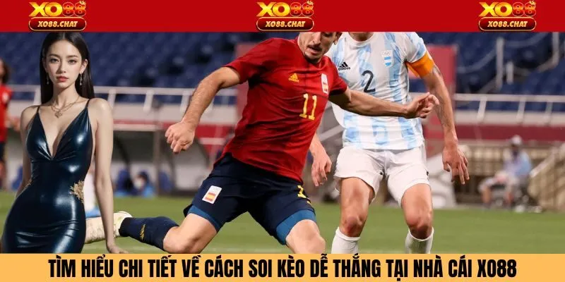 Tìm hiểu chi tiết về cách soi kèo dễ thắng tại nhà cái Xo88