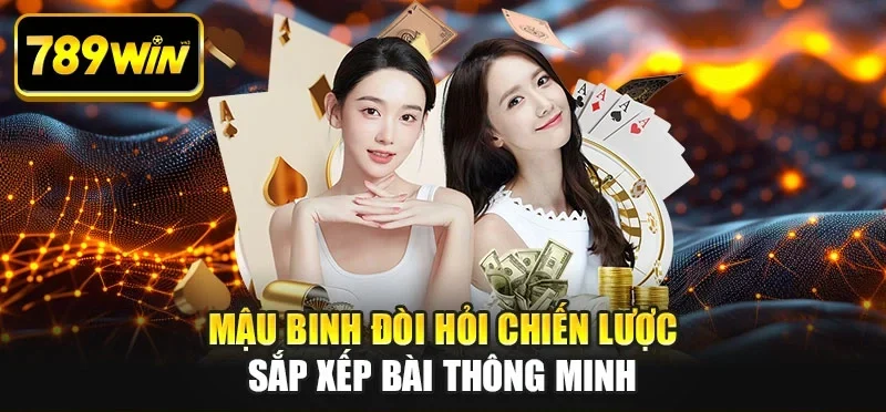 Mậu binh đòi hỏi chiến lược sắp xếp bài thông minh Mậu binh đòi hỏi chiến lược sắp xếp bài thông minh