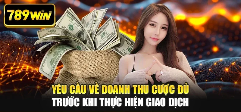 Yêu cầu về doanh thu cược đủ trước khi thực hiện giao dịch Yêu cầu về doanh thu cược đủ trước khi thực hiện giao dịch